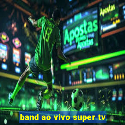 band ao vivo super tv